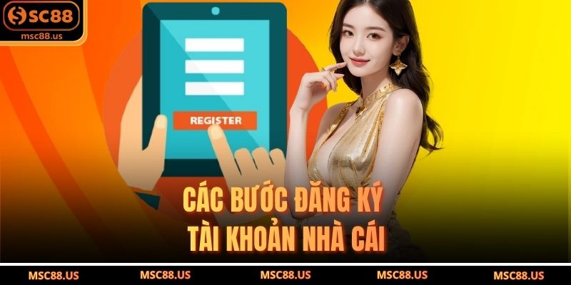 Các Bước Đăng Ký Tài Khoản Nhà Cái