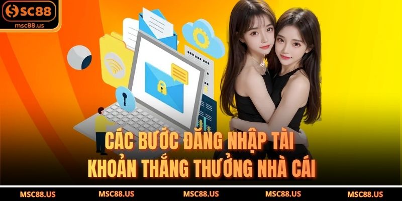 Các Bước Đăng Nhập Tài Khoản Thắng Thưởng Nhà Cái