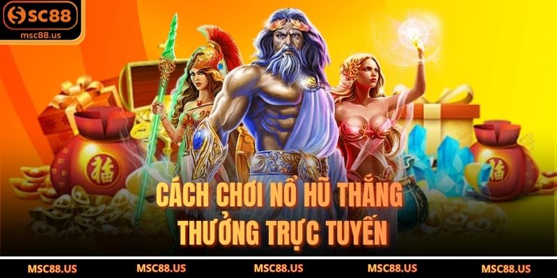 Cách Chơi Nổ Hũ Thắng Thưởng Trực Tuyến