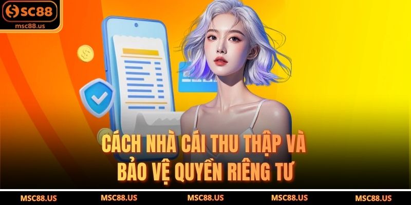 Cách Nhà Cái Thu Thập Và Bảo Vệ Quyền Riêng Tư