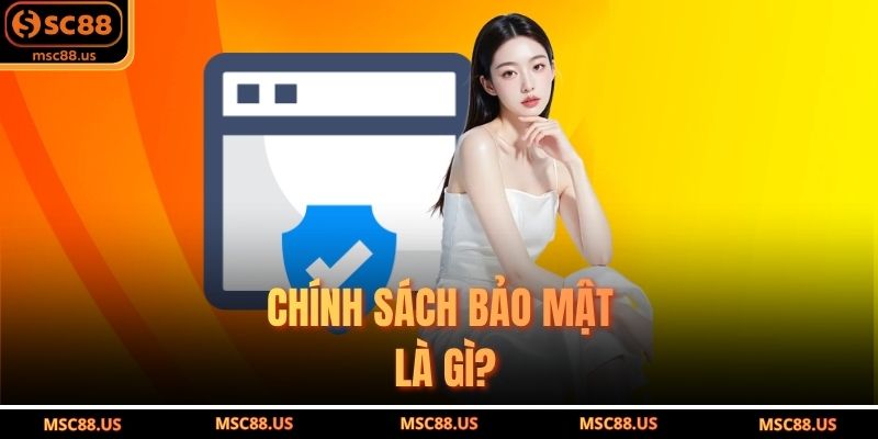 Chính Sách Bảo Mật Là Gì?