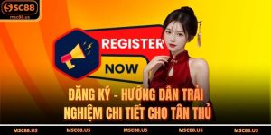 Đăng Ký – Hướng Dẫn Trải Nghiệm Chi Tiết Cho Tân Thủ