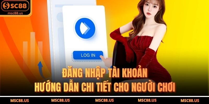Đăng Nhập Tài Khoản – Hướng Dẫn Chi Tiết Cho Người Chơi