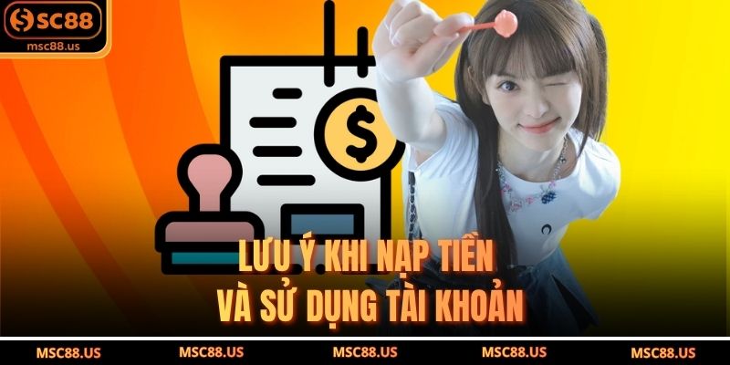 Lưu Ý Khi Nạp Tiền Và Sử Dụng Tài Khoản