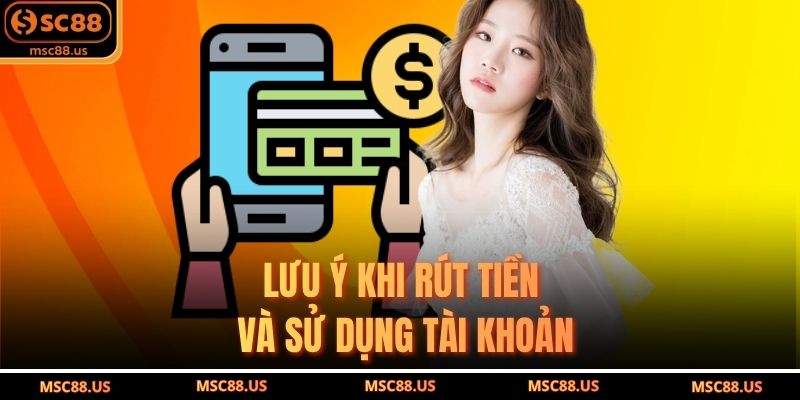 Lưu Ý Khi Rút Tiền Và Sử Dụng Tài Khoản