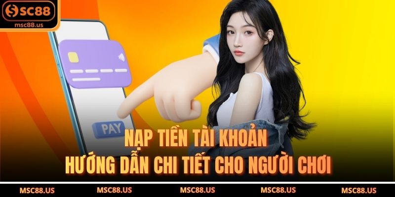 Nạp Tiền Tài Khoản – Hướng Dẫn Chi Tiết Cho Người Chơi
