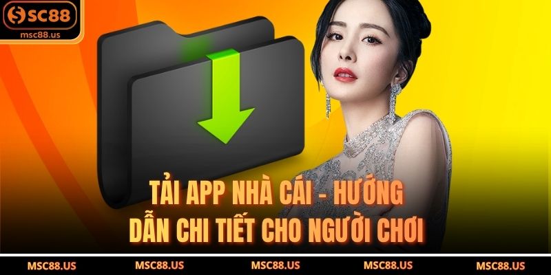 Tải App Nhà Cái – Hướng Dẫn Chi Tiết Cho Người Chơi