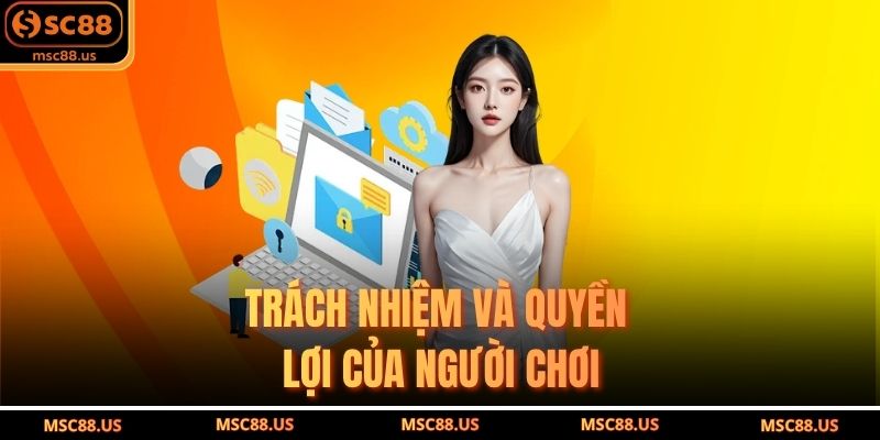 Trách Nhiệm Và Quyền Lợi Của Người Chơi